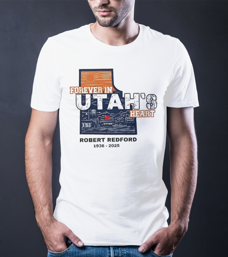 Robert Redford The Legend Forever In Utah's Heart T-Shirt