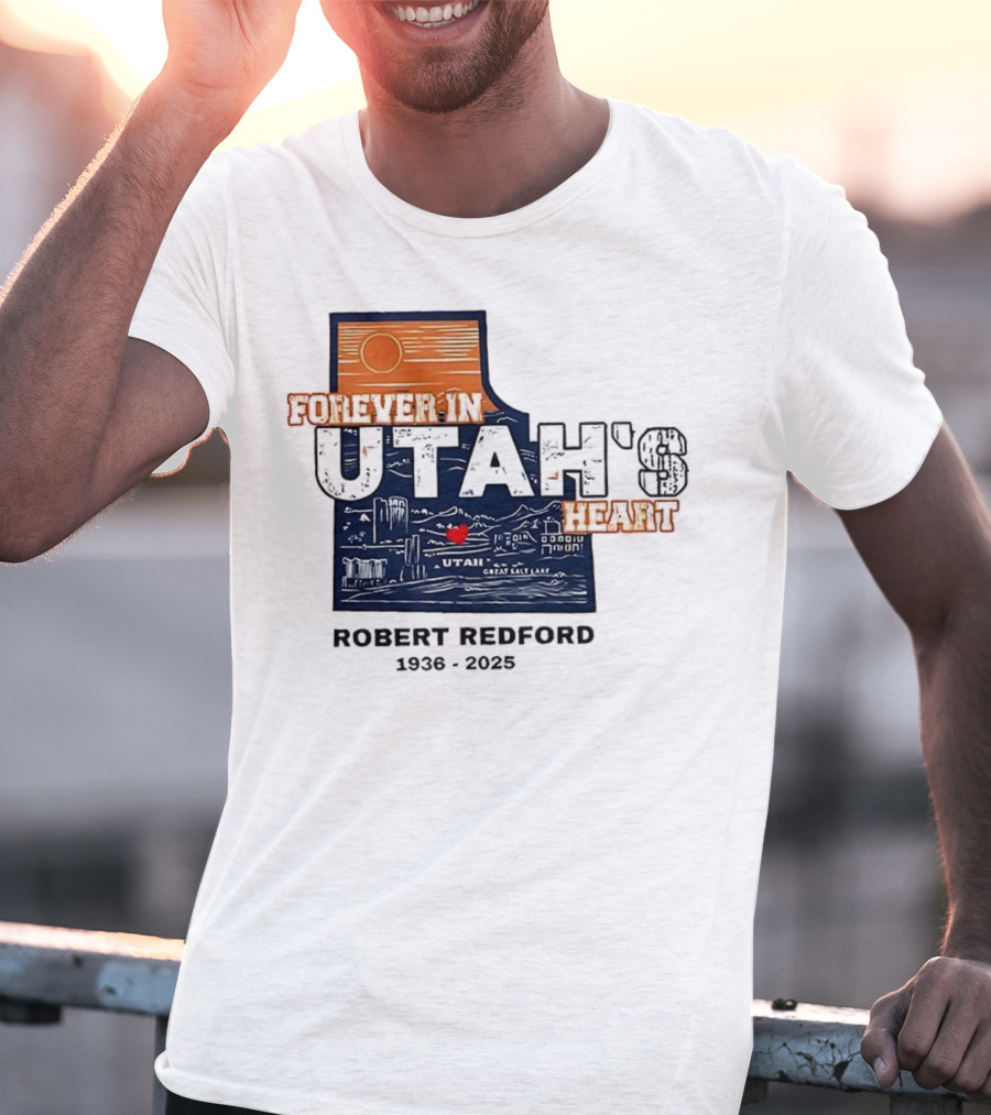Robert Redford The Legend Forever In Utah's Heart T-Shirt