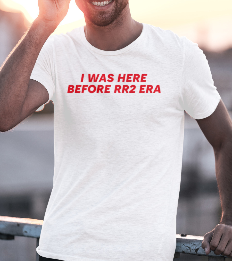 I Was Here Before RR2 Era T-Shirt