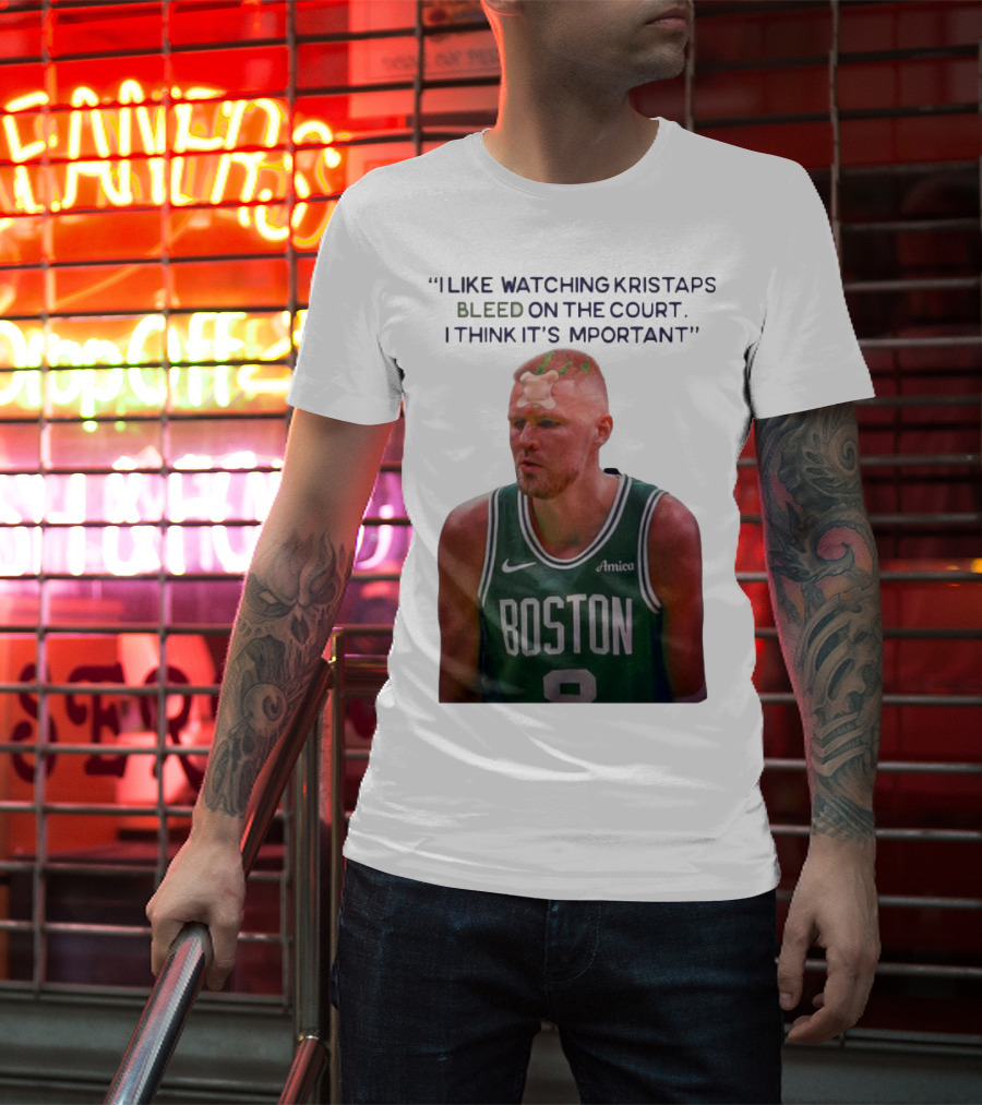 I Like Ing Kristaps Bleed On The Court I Think It's Important Boston 8 Amica T-Shirt