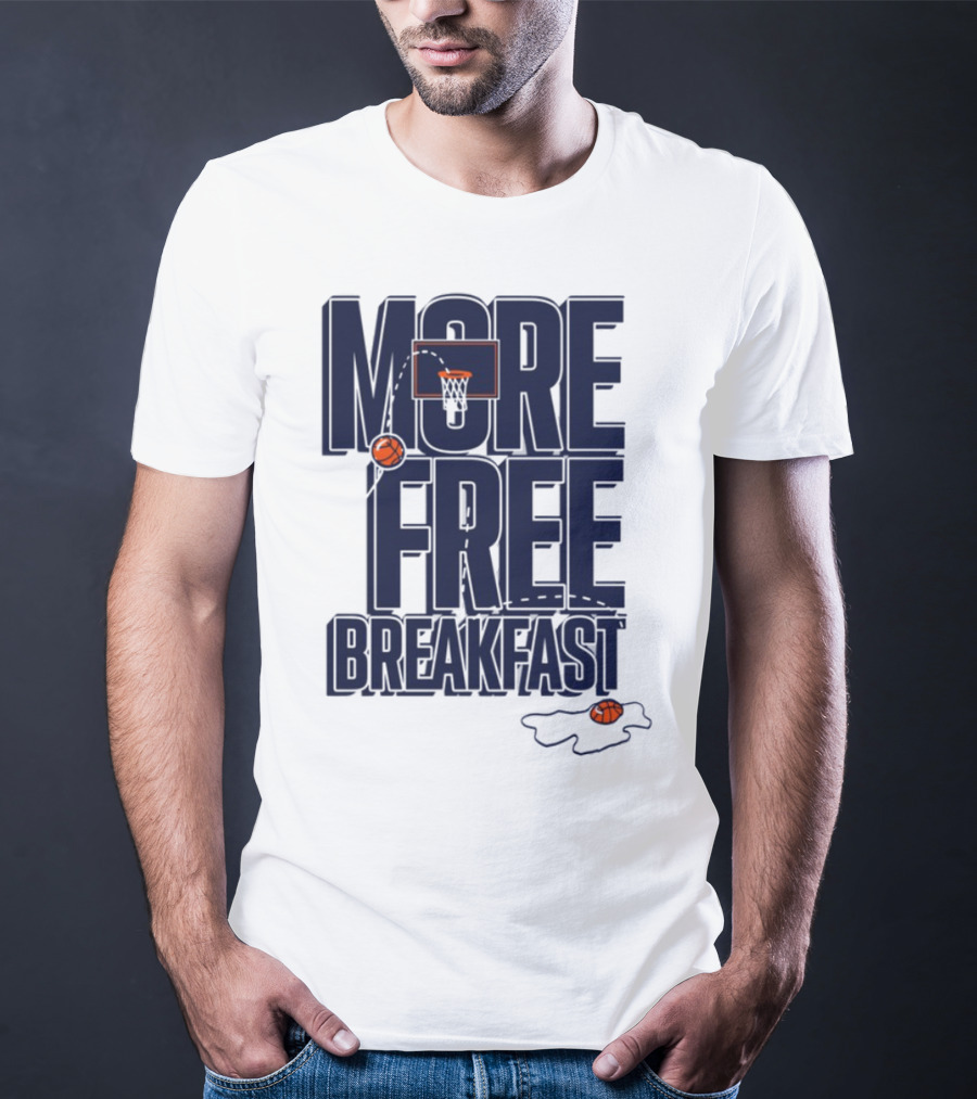 More Free Breakfast Basketball Hoop And Splash Egg T-Shirt