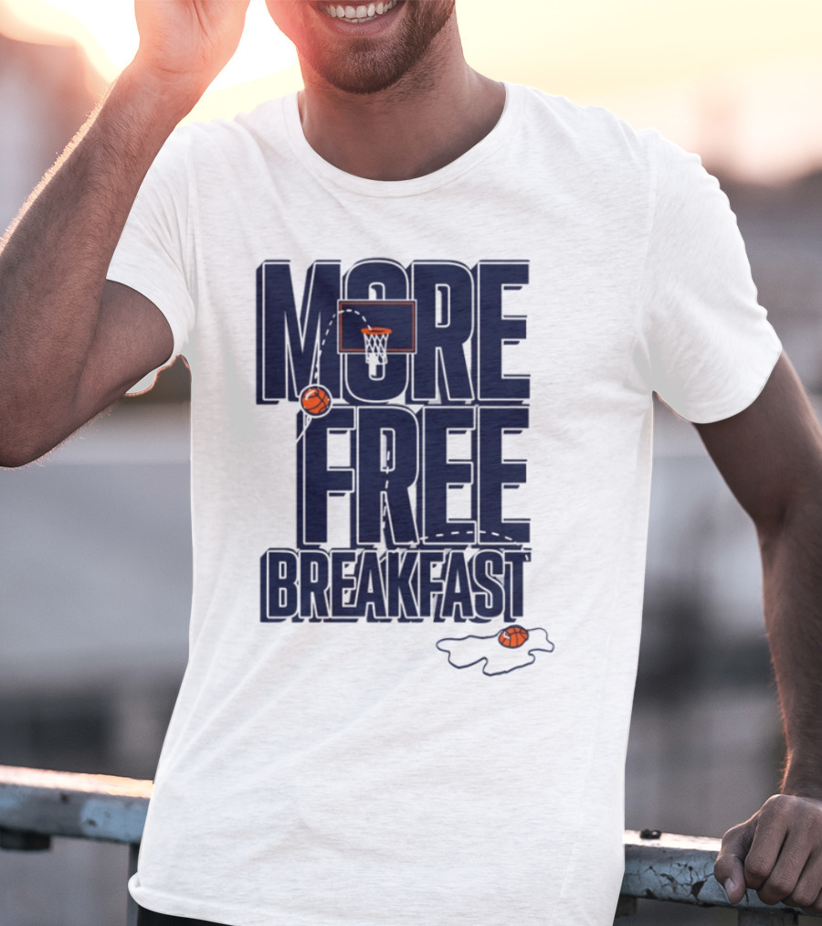 More Free Breakfast Basketball Hoop And Splash Egg T-Shirt