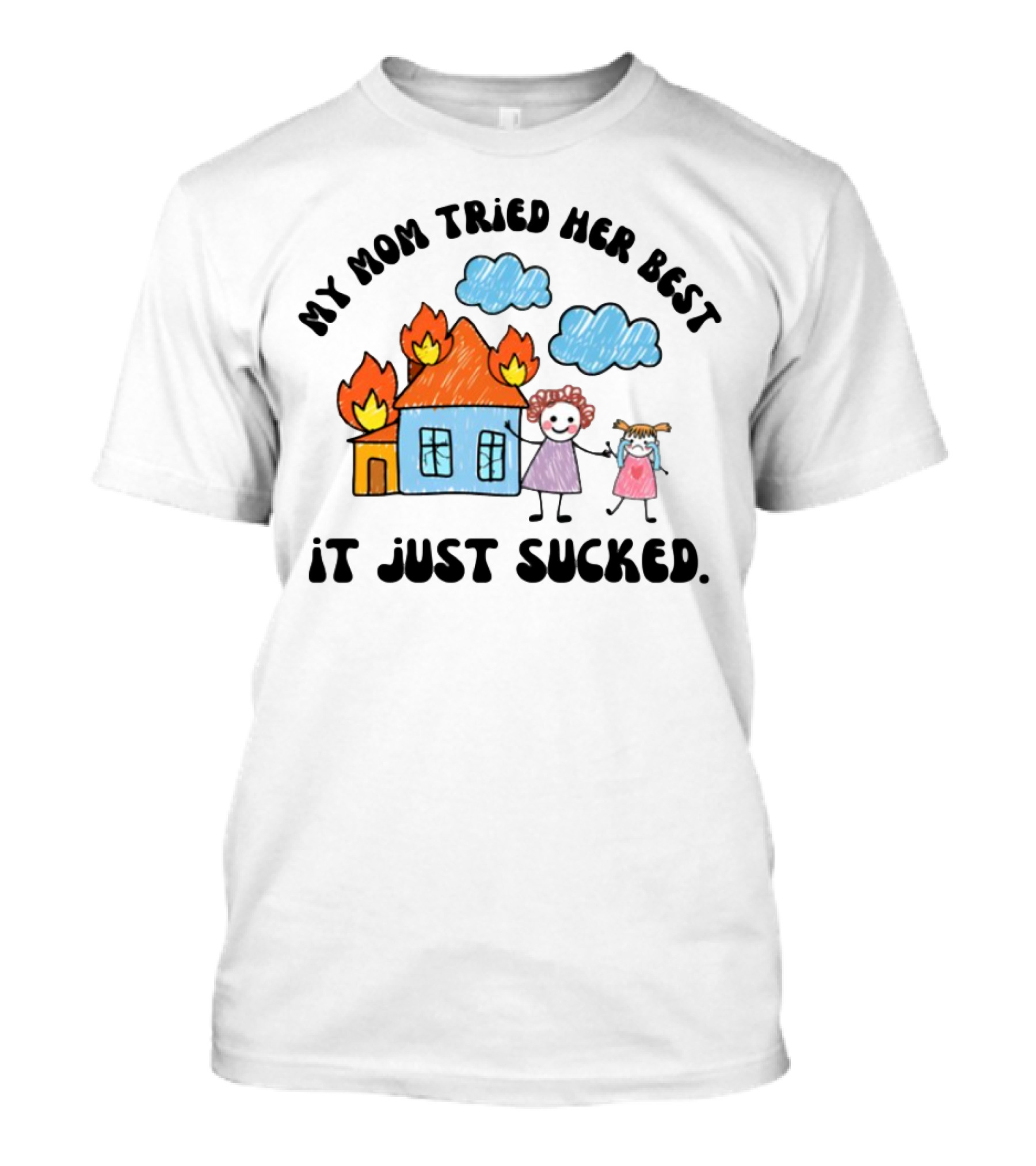 My Mom Tried Her Best It Just Sucked Funny House On Fire With Kids Drawing T-Shirt