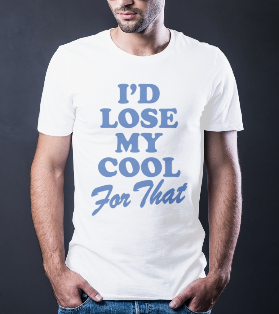 Lauren Watkins I'd Lose My Cool For That Phrase T-Shirt