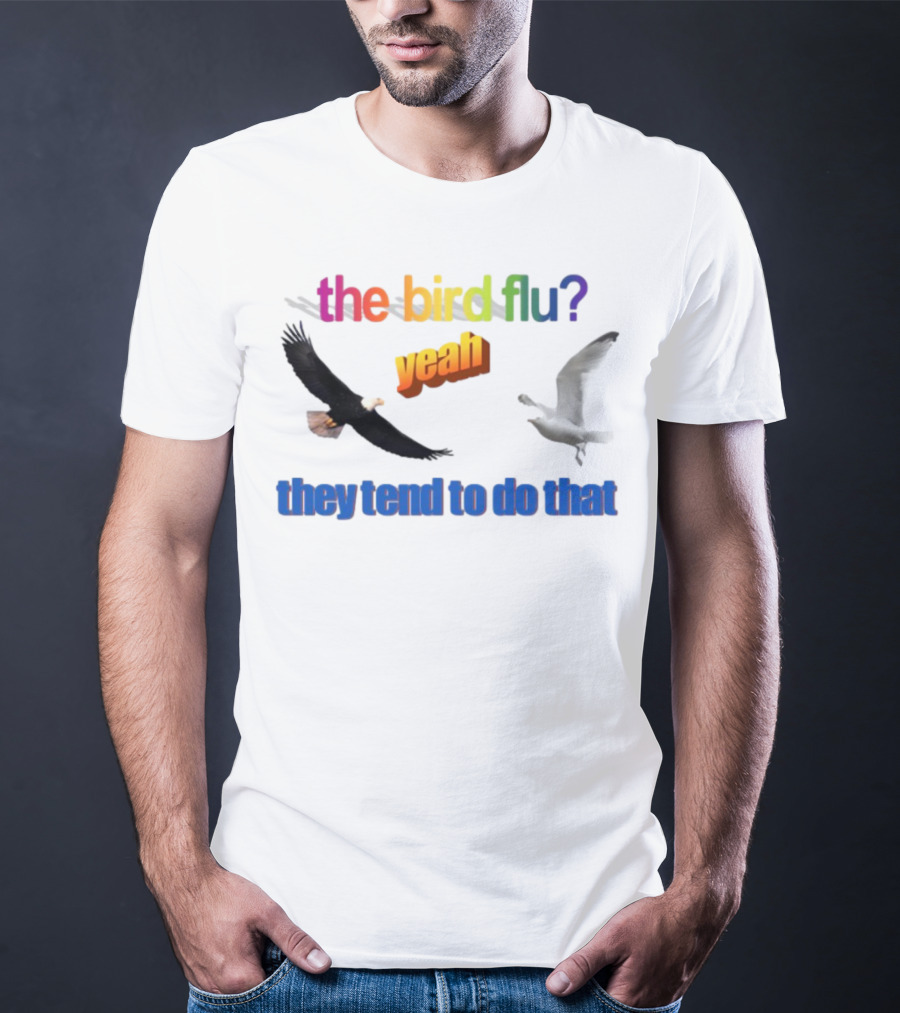 The Bird Flu Yeah They Tend To Do That Eagle Seagull T-Shirt