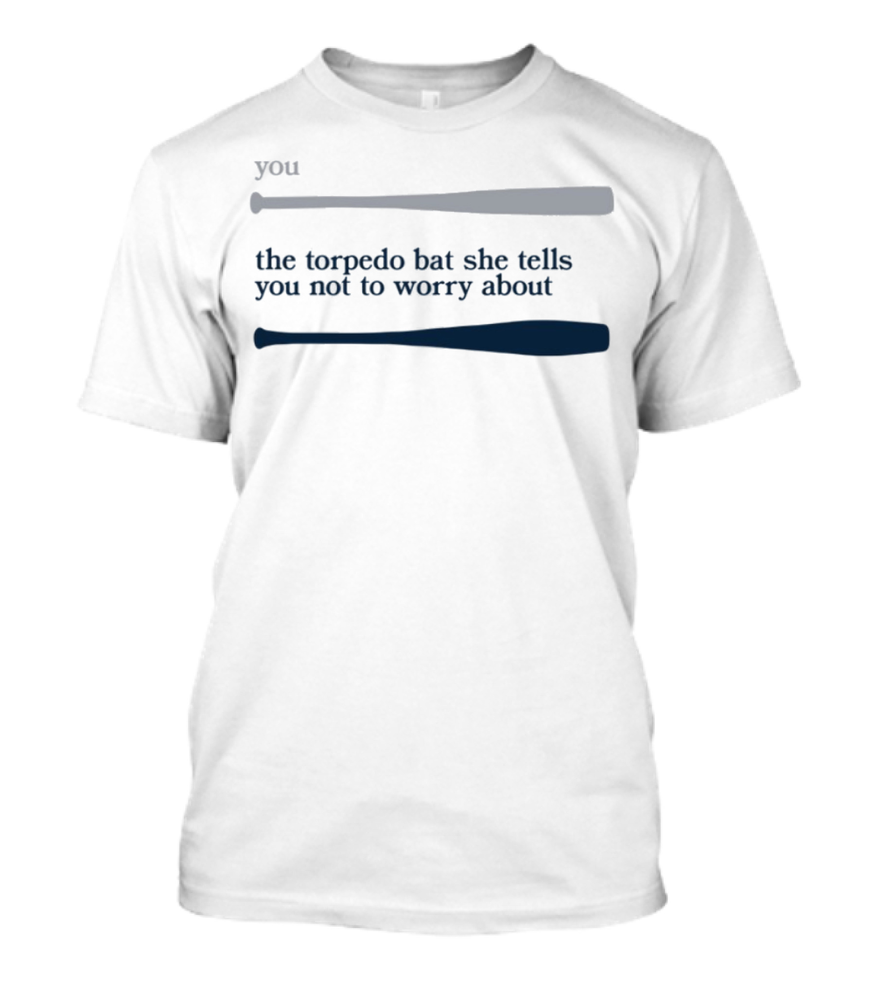 Jomboy Media You The Torpedo Bat She Tells You Not To Worry About T-Shirt