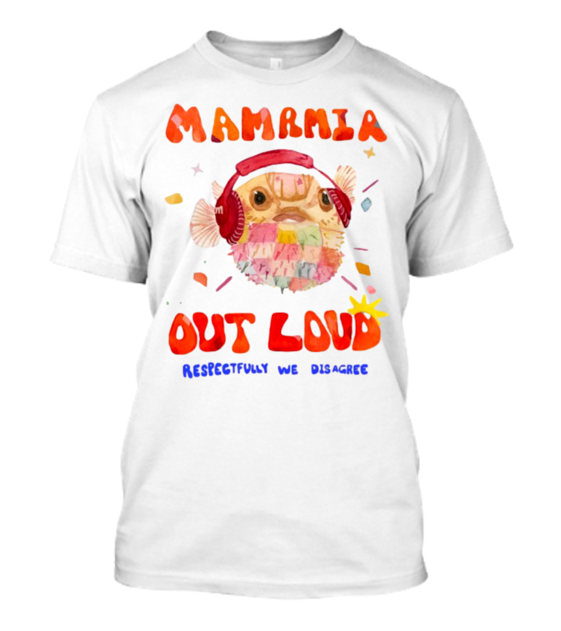 MAMAMIA Out Loud Pufferfish Respectfully We Disagree T-Shirt