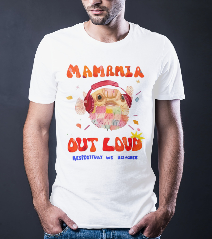 MAMAMIA Out Loud Pufferfish Respectfully We Disagree T-Shirt