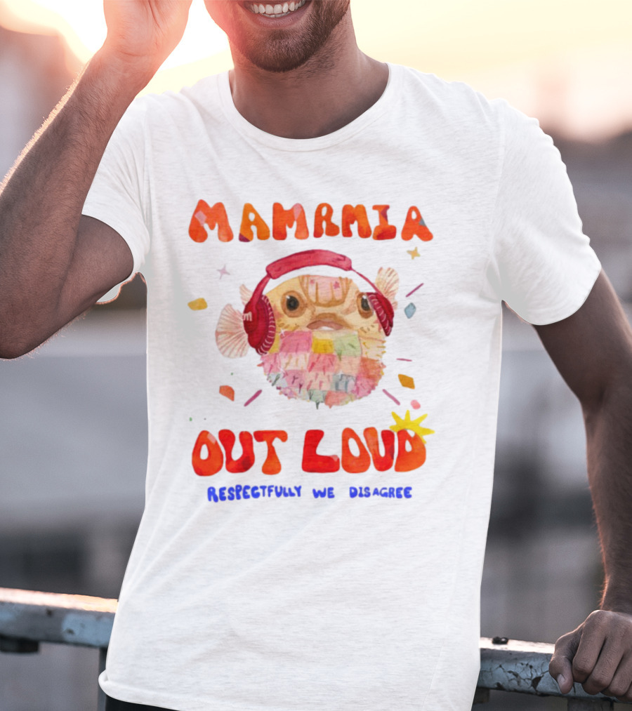 MAMAMIA Out Loud Pufferfish Respectfully We Disagree T-Shirt