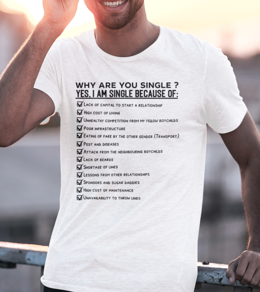 Why Are You Single Lack Of Capital To Start A Relationship Joblessness Family Pressure T-Shirt