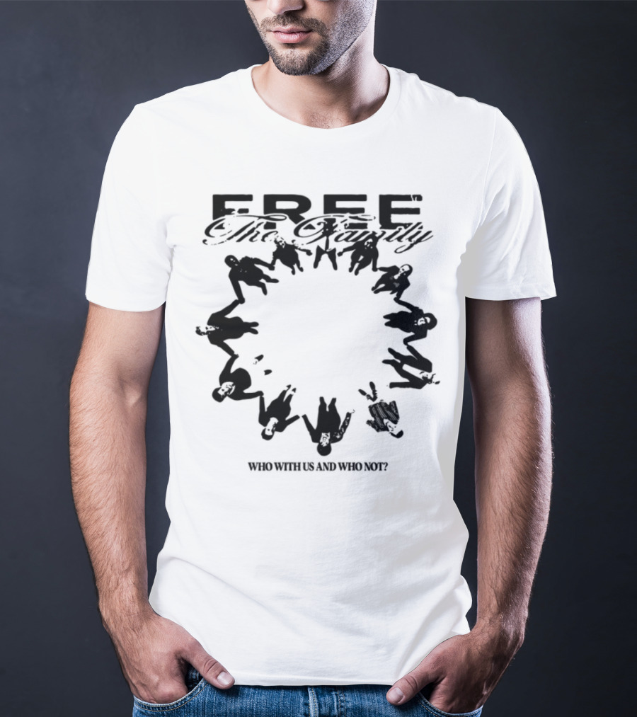 Cheerful Family Message Togetherness 'Free The Family Who With Us And Why Not' T-Shirt