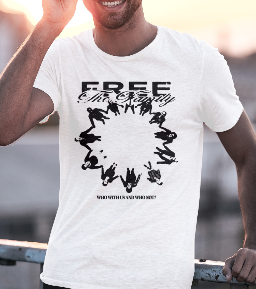 Cheerful Family Message Togetherness 'Free The Family Who With Us And Why Not' T-Shirt