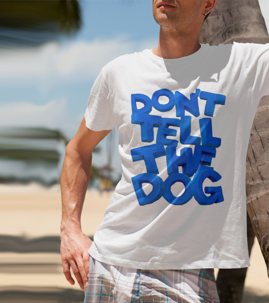 Don't Tell The Dog Bold Blue Text T-Shirt