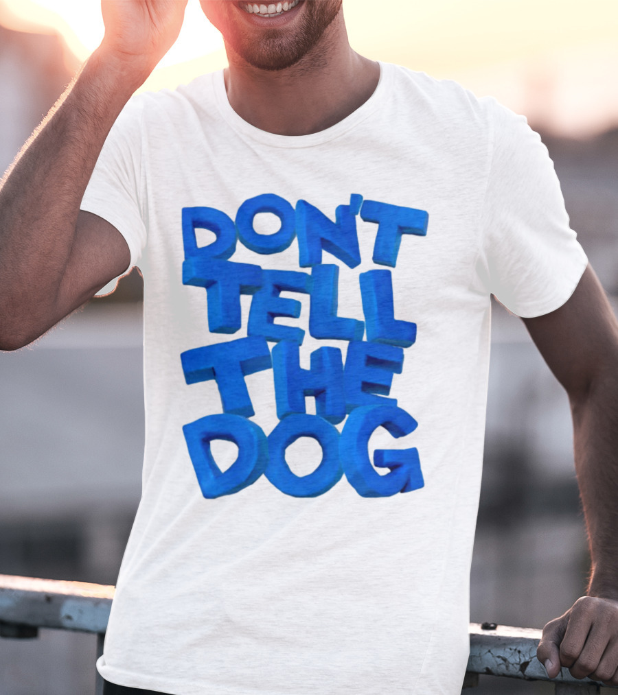 Don't Tell The Dog Bold Blue Text T-Shirt