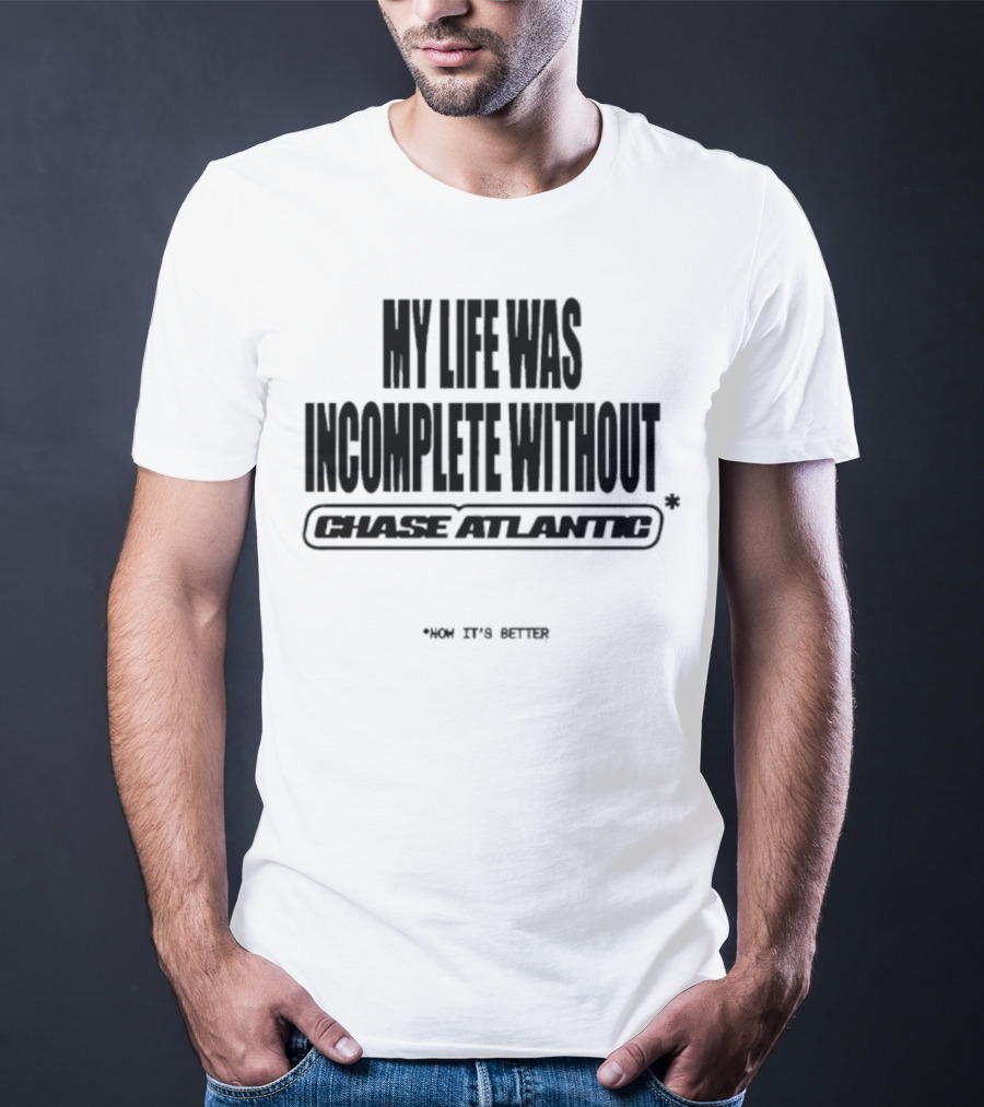 My Life Was Incomplete Without Chase Atlantic 2025 Musical Journey T-Shirt