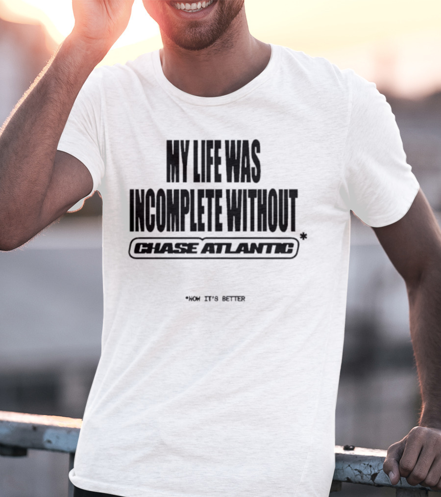 My Life Was Incomplete Without Chase Atlantic 2025 Musical Journey T-Shirt