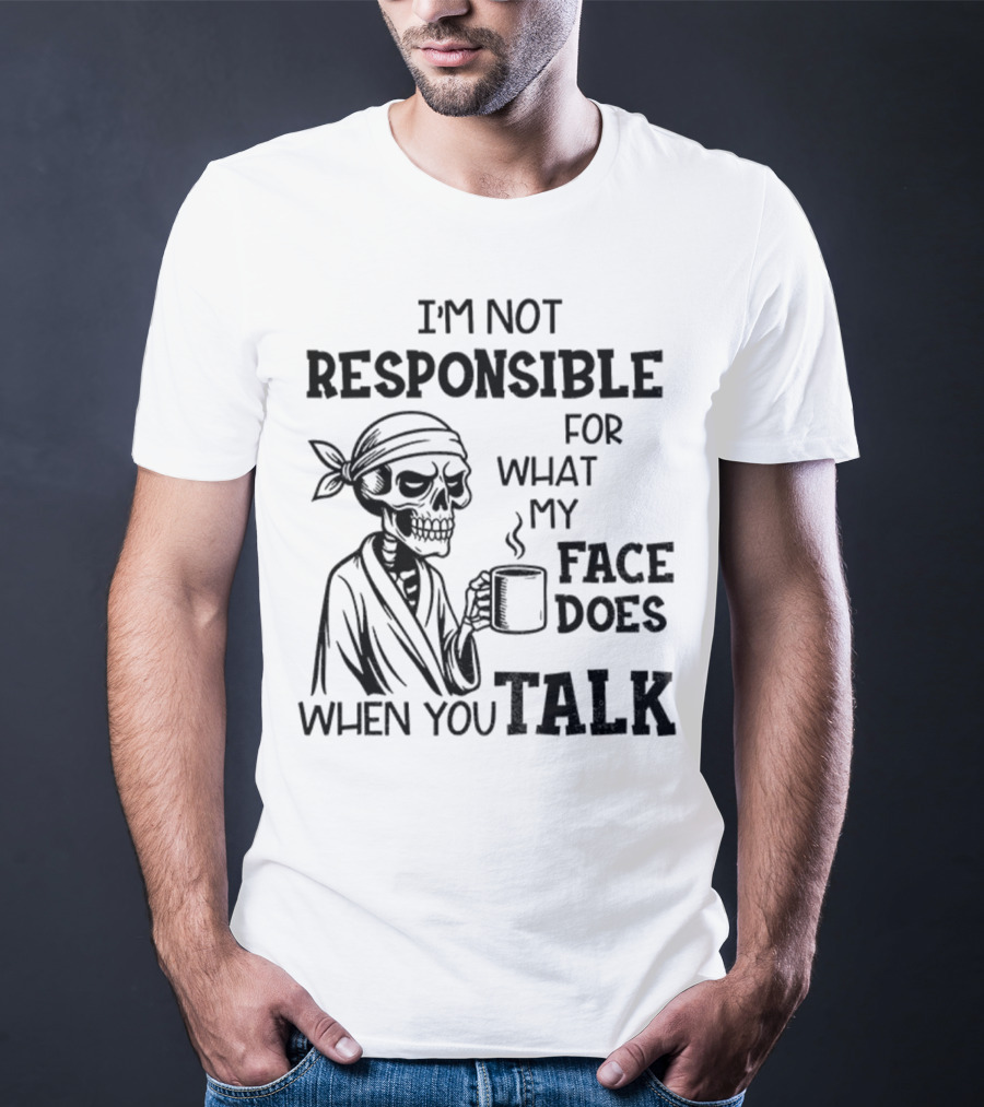 Skeleton Drink Coffee I'm Not Responsible For What My Face Does When You Talk Halloween T-Shirt