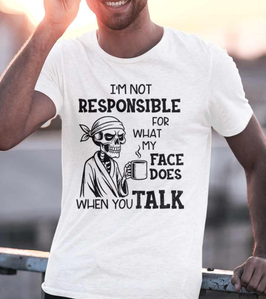 Skeleton Drink Coffee I'm Not Responsible For What My Face Does When You Talk Halloween T-Shirt