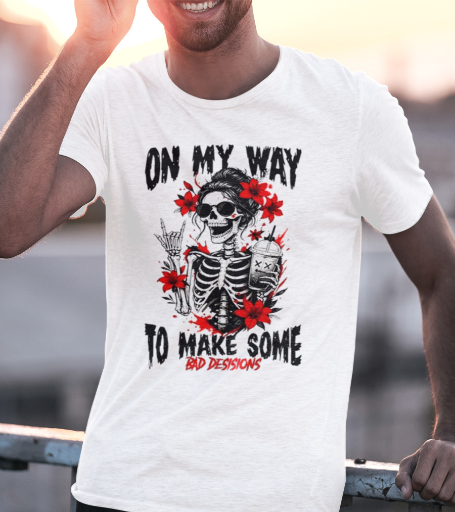 Skeleton On My Way To Make Some Bad Decisions With Red Flowers And Sunglasses T-Shirt