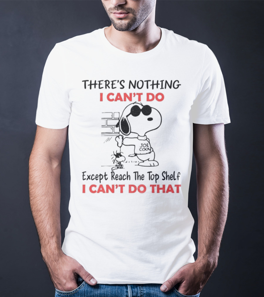 Snoopy And Woodstock There's Nothing I Can't Do Except Reach The Top Shelf I Can't Do That T-Shirt