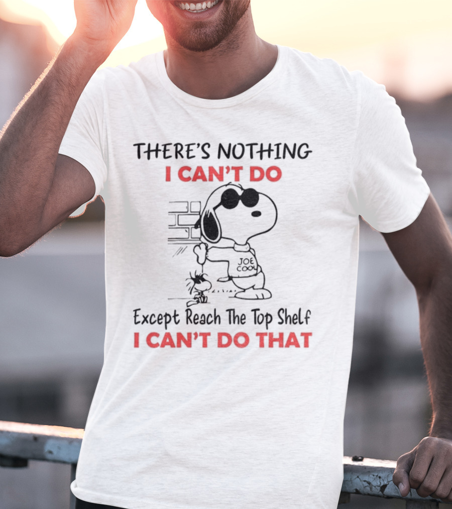 Snoopy And Woodstock There's Nothing I Can't Do Except Reach The Top Shelf I Can't Do That T-Shirt