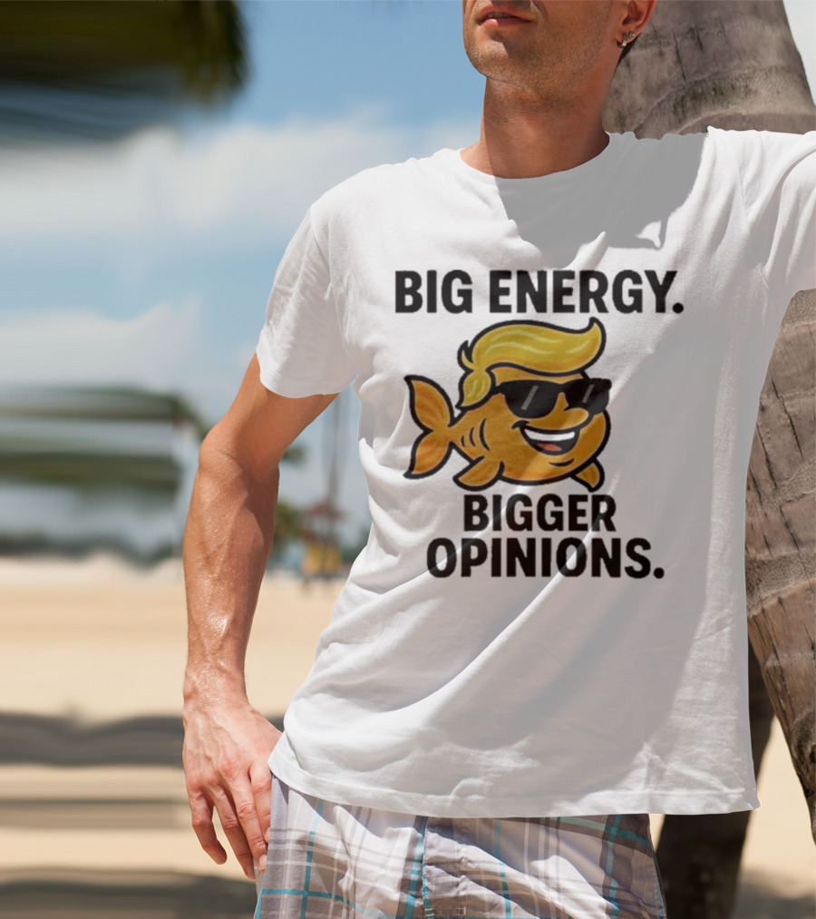 Trump Big Energy Bigger Opinions Cartoon Fish Sunglasses Hairstyle T-Shirt