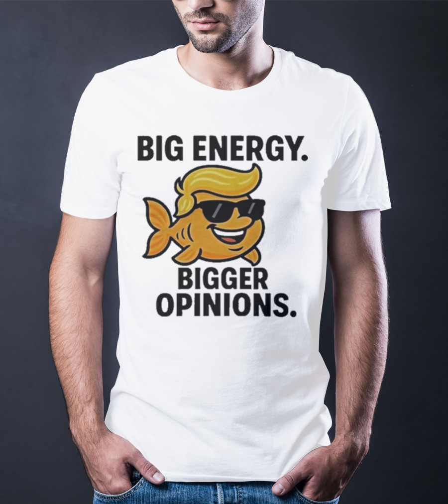 Trump Big Energy Bigger Opinions Cartoon Fish Sunglasses Hairstyle T-Shirt