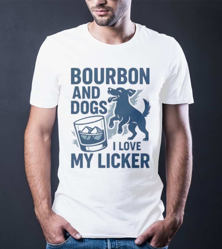 Bourbon And Dogs I Love My Licker Dog And Drink Humor T-Shirt
