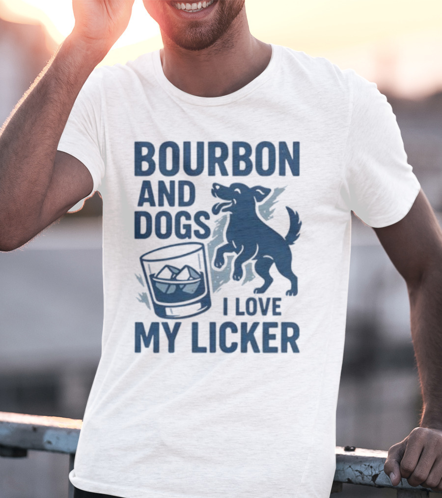 Bourbon And Dogs I Love My Licker Dog And Drink Humor T-Shirt