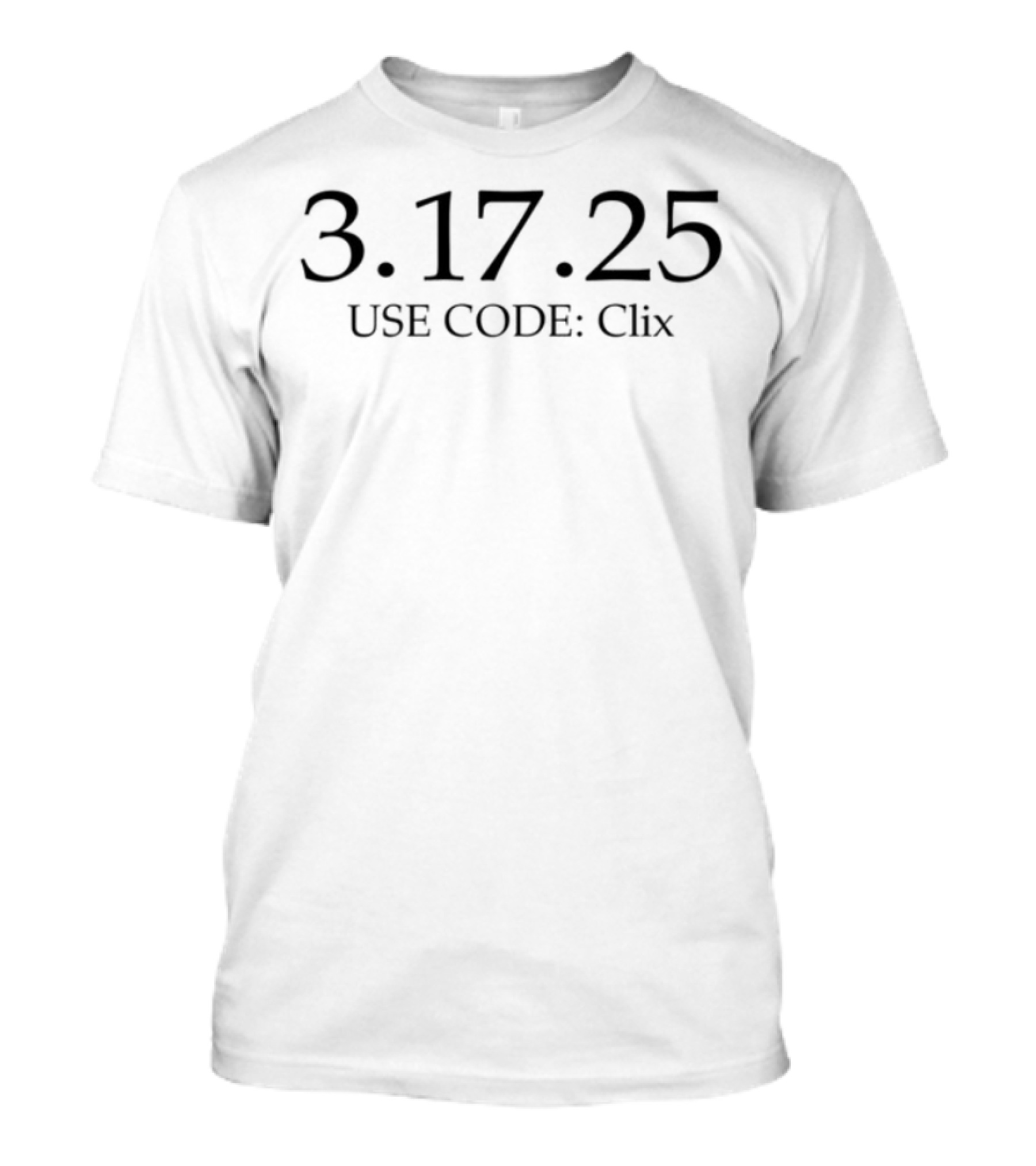 3.17.25 Use Code Clix T-Shirt