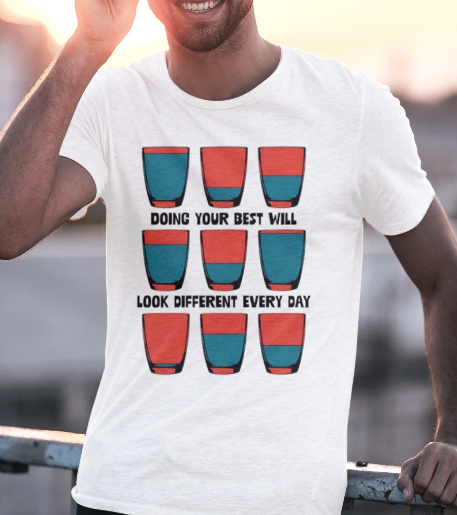 Doing Your Best Will Look Different Every Day Inspirational Quote Cups T-Shirt