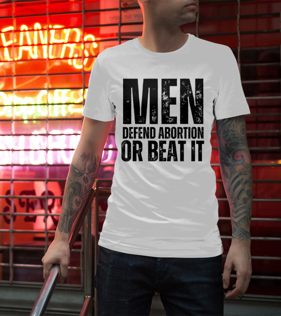 MEN Defend Abortion OR BEAT IT T-Shirt