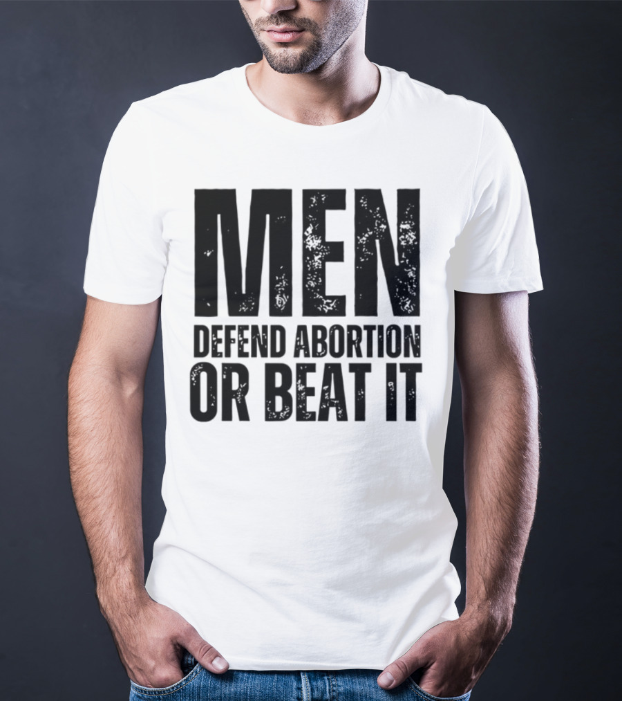 MEN Defend Abortion OR BEAT IT T-Shirt