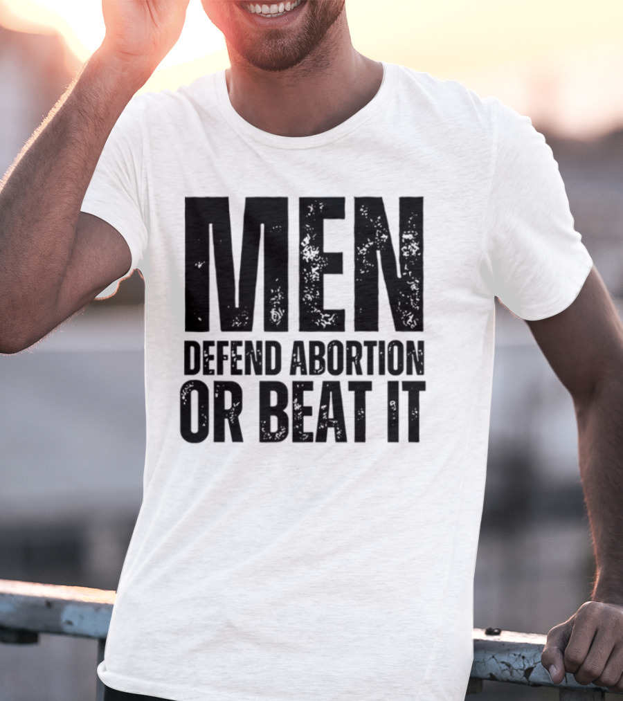 MEN Defend Abortion OR BEAT IT T-Shirt