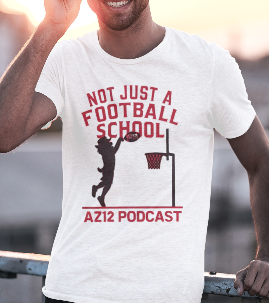 Not Just A Football School Basketball Crossover AZ12 Podcast T-Shirt