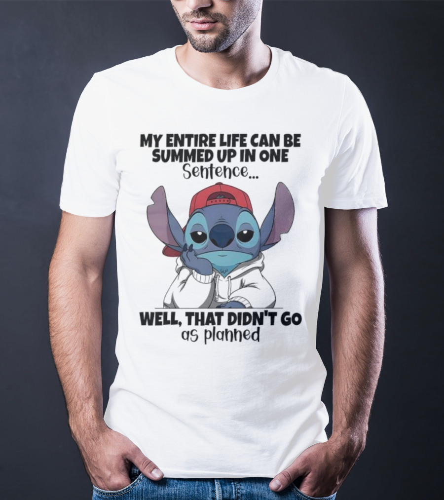 Stitch My Entire Life Can Be Summed Up In One Sentence Well That Didn’t Go As Planned T-Shirt
