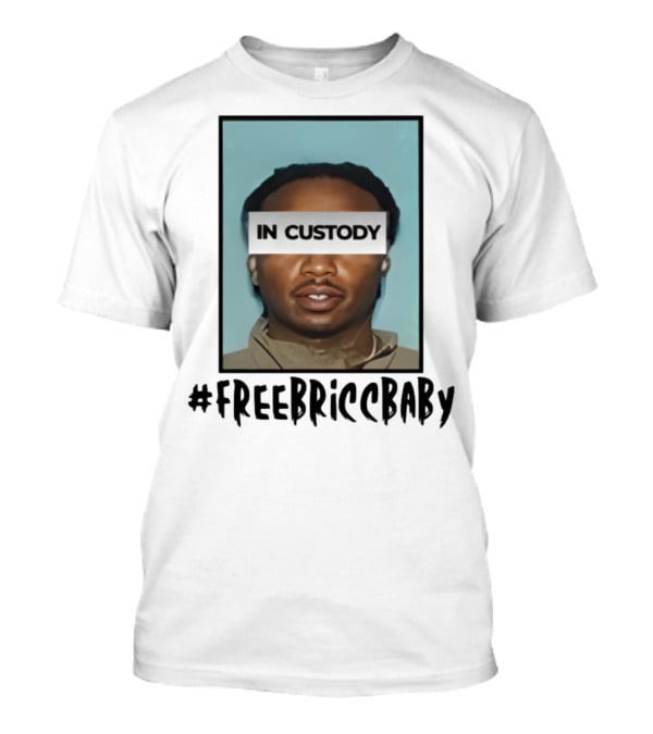 Free Bricc Baby In Custody Photo T-Shirt