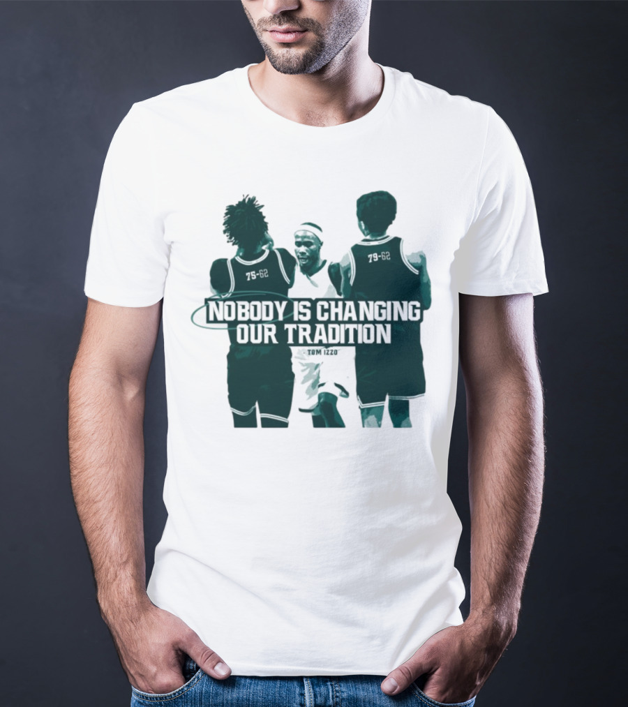 Nobody Is Changing Our Tradition Tom Izzo Basketball Legacy T-Shirt