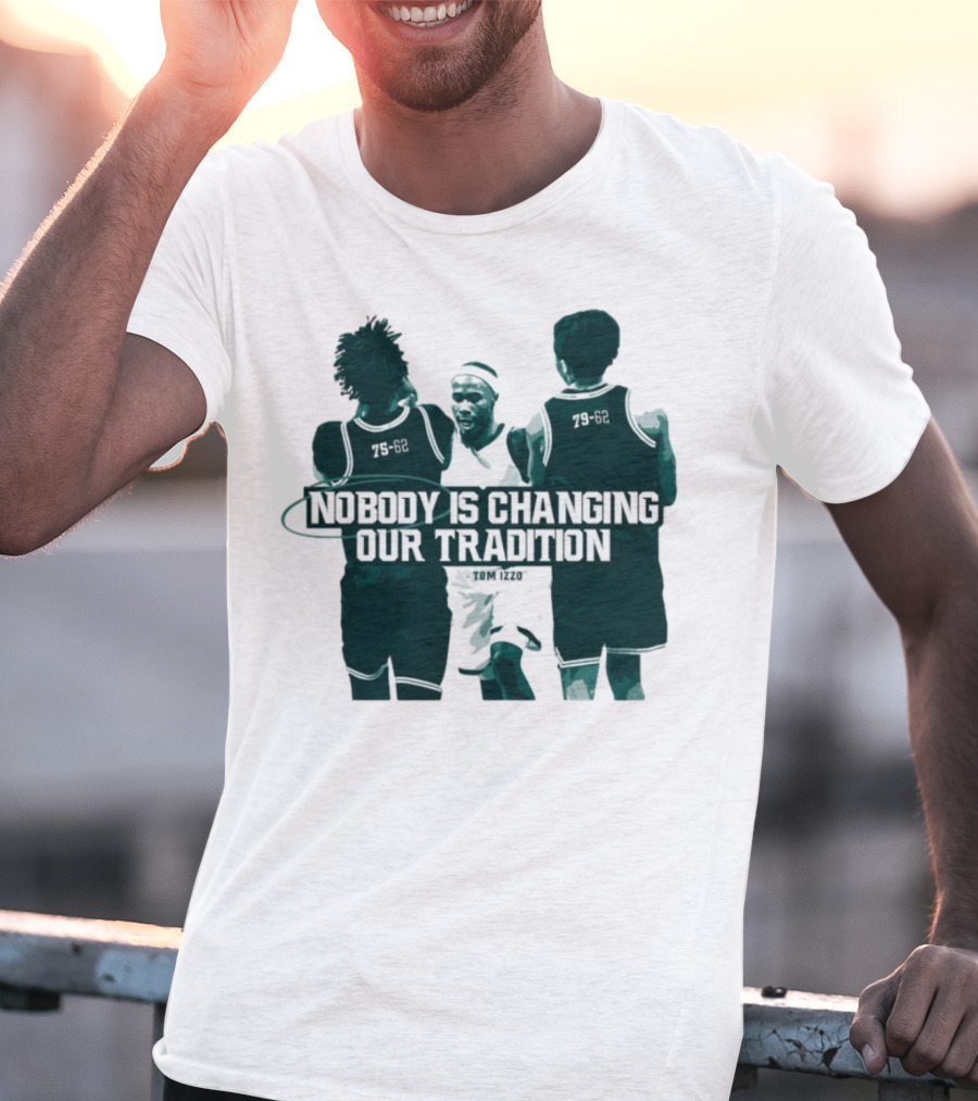 Nobody Is Changing Our Tradition Tom Izzo Basketball Legacy T-Shirt