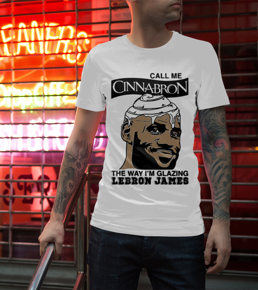 Call Me Cinnabron The Way I'm Glazing LeBron James T-Shirt