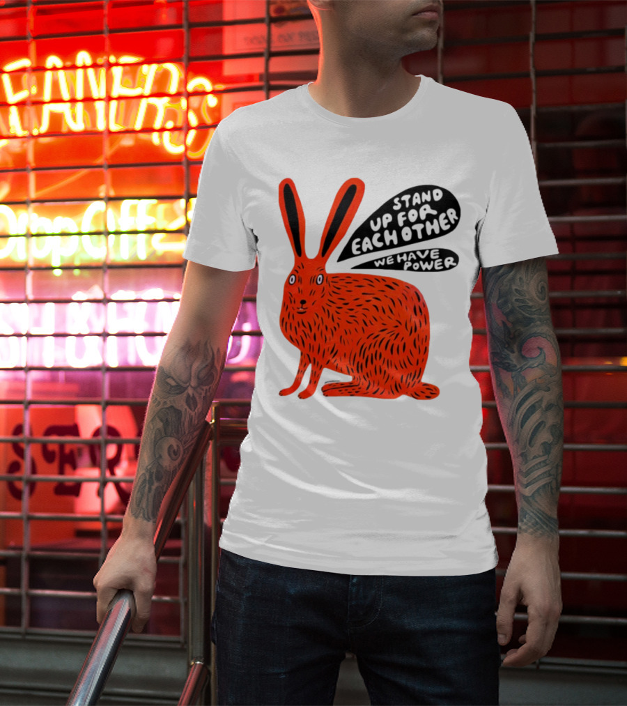 Stand Up For Each Other We Have Power Martha Rich Rabbit T-Shirt