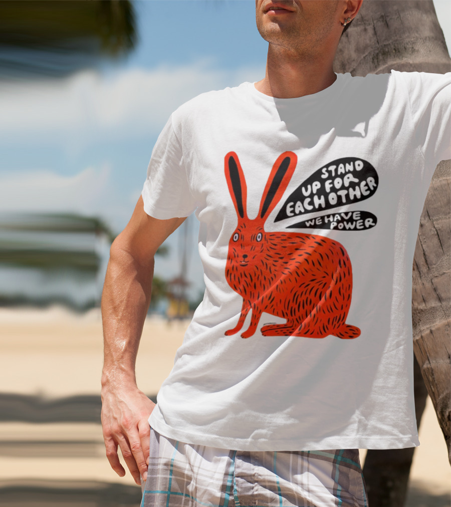 Stand Up For Each Other We Have Power Martha Rich Rabbit T-Shirt