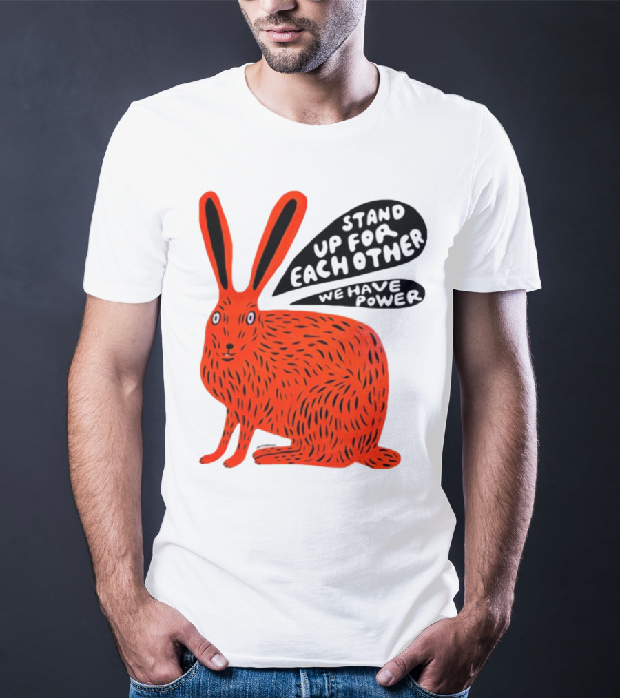 Stand Up For Each Other We Have Power Martha Rich Rabbit T-Shirt