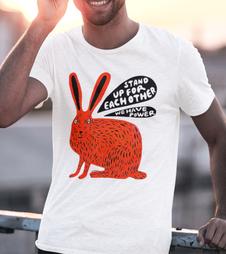 Stand Up For Each Other We Have Power Martha Rich Rabbit T-Shirt