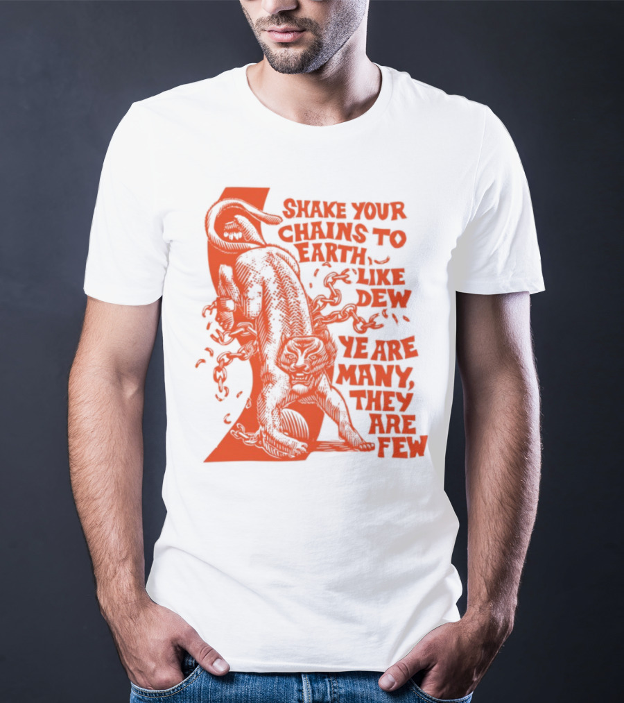 Shake Your Chains To Earth Like Dew Ye Are Many They Are Few Bold Statement T-Shirt