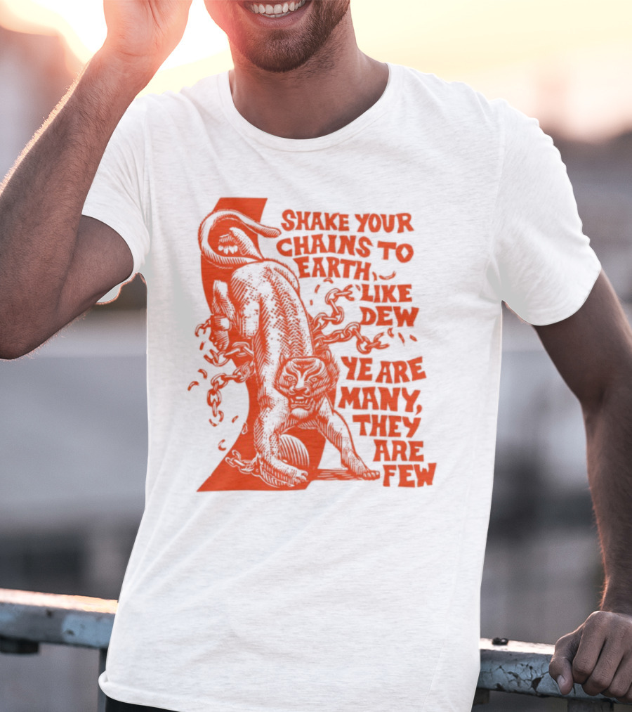 Shake Your Chains To Earth Like Dew Ye Are Many They Are Few Bold Statement T-Shirt
