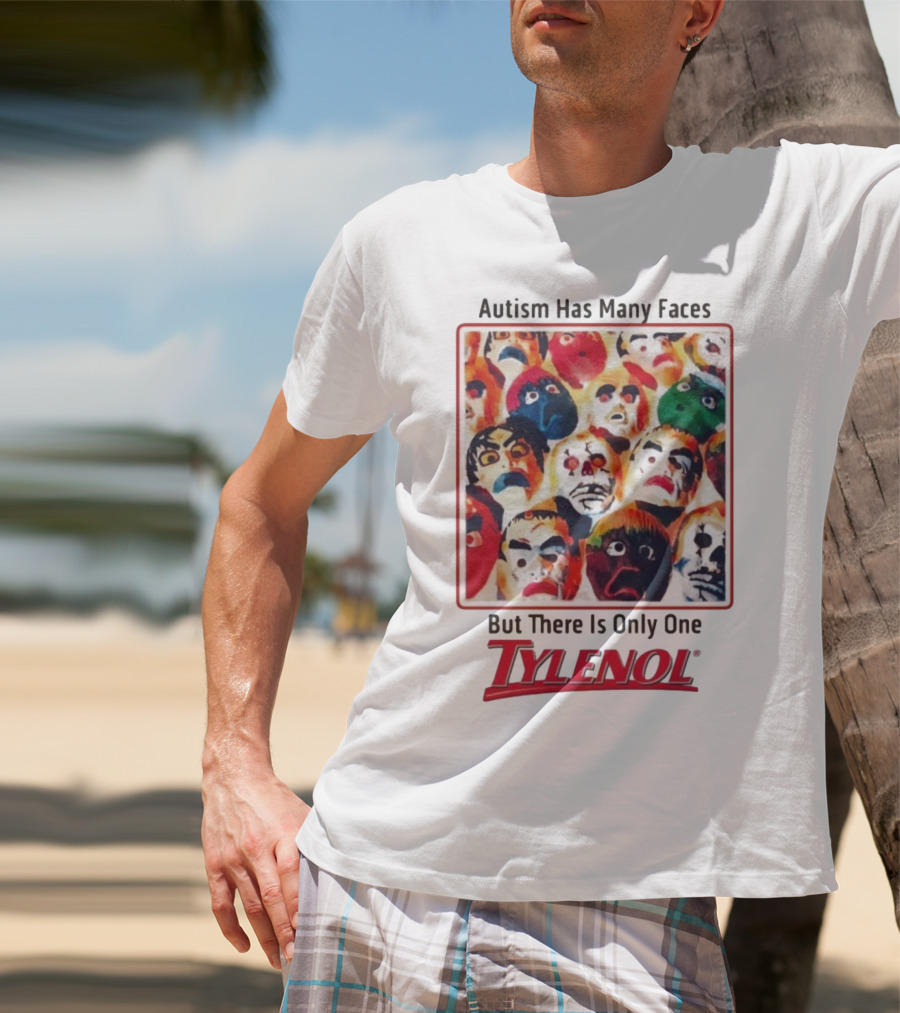 Autism Has Many Faces But There Is Only One Tylenol T-Shirt