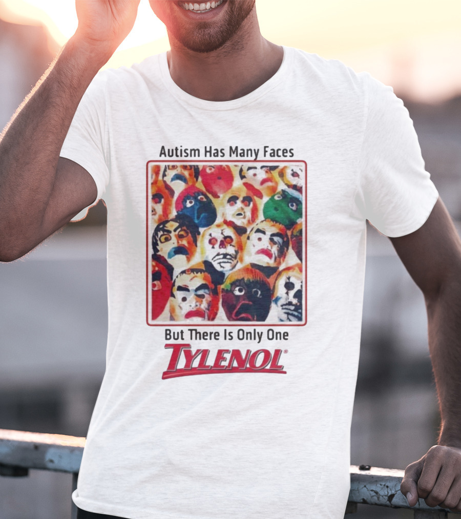 Autism Has Many Faces But There Is Only One Tylenol T-Shirt