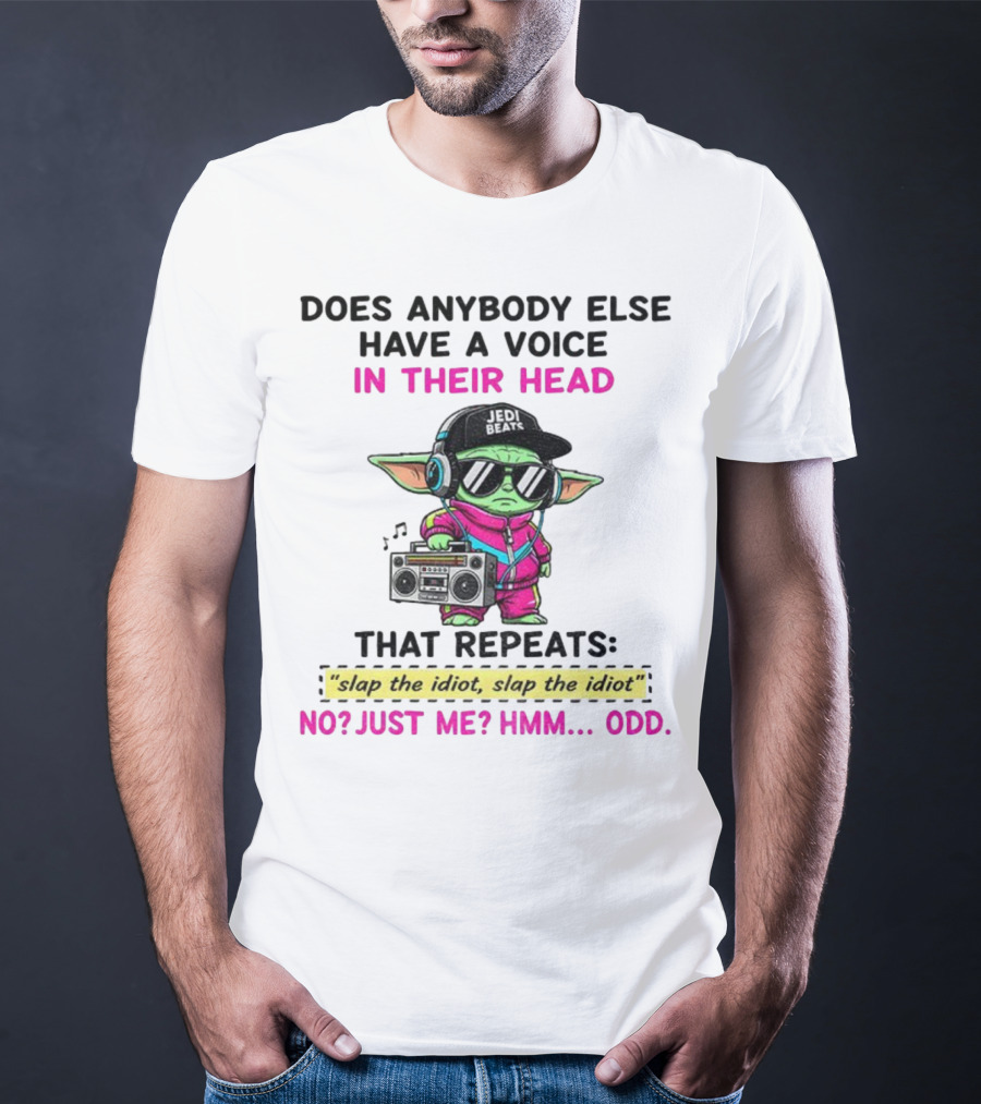 Does Anybody Else Have A Voice In Their Head That Repeats Slap The Idiot Slap The Idiot No Just Me Hmm Odd Jedi Beats Baby Yoda Boombox T-Shirt