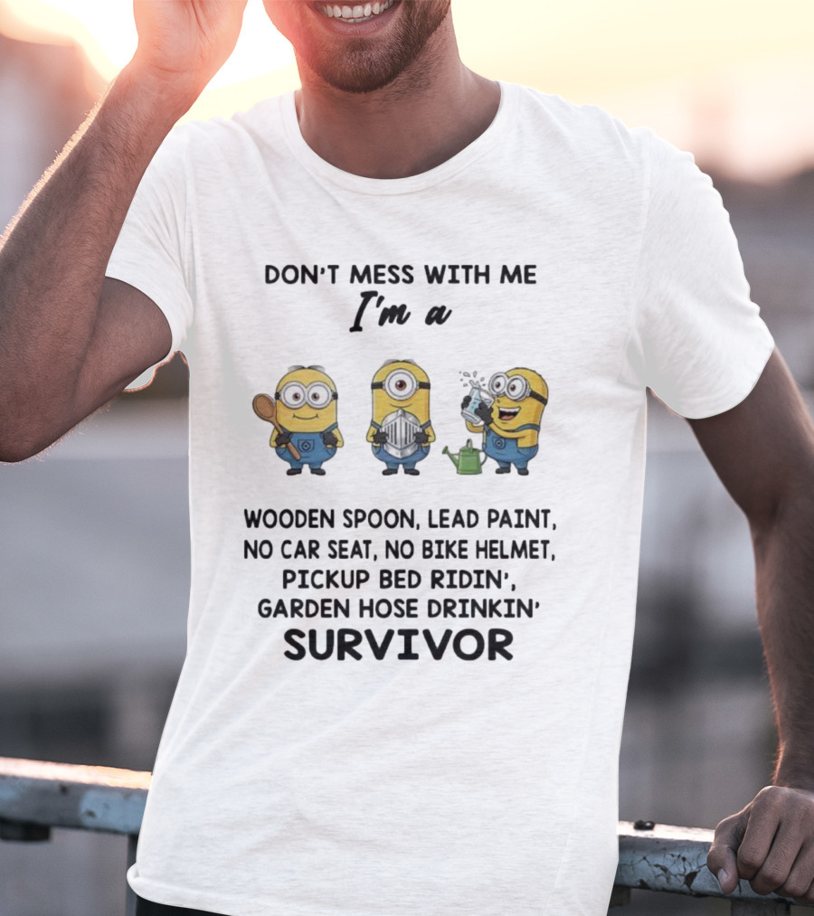 Don't Mess With Me Minions Wooden Spoon Lead Paint No Car Seat No Bike Helmet Survivor T-Shirt